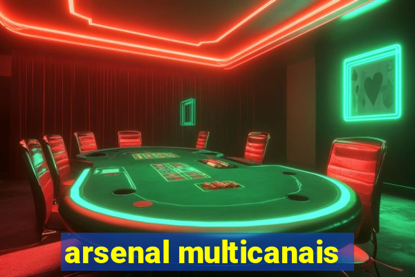 arsenal multicanais